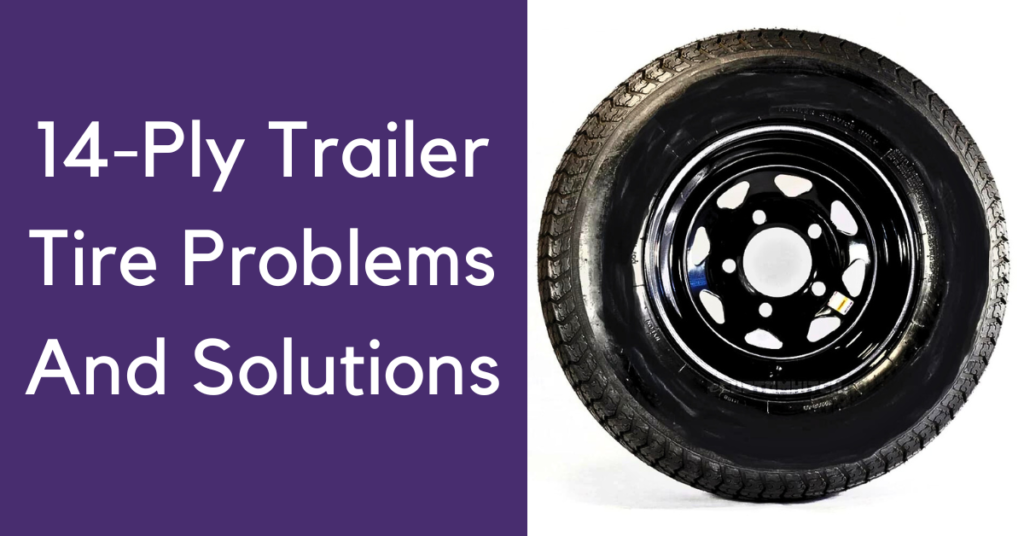 14-Ply Trailer Tire Problems And Solutions